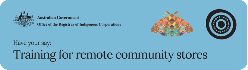 Blue rectangle with the ORIC government crest, a stylised moth and circle and the words Have your say: Training for remote community stores